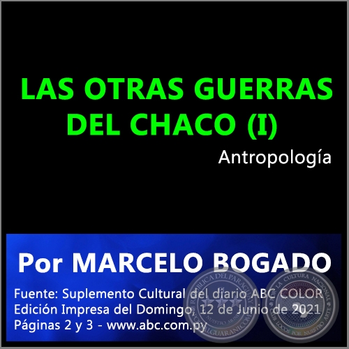 LAS OTRAS GUERRAS DEL CHACO (I) - MARCELO BOGADO - Domingo, 12 de Junio de 2022